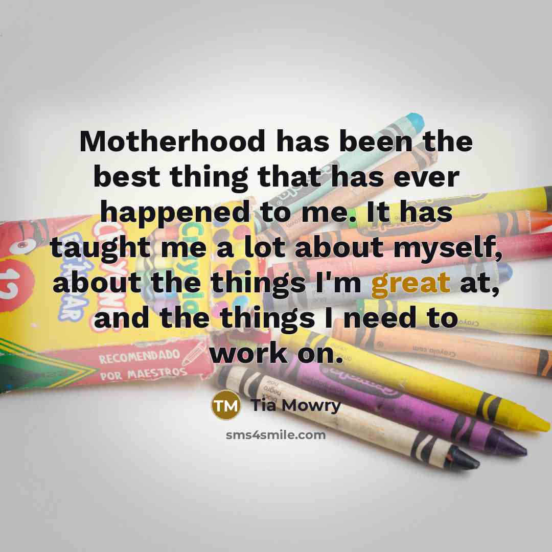 “Motherhood has been the best thing that has ever happened…” quote by Tia Mowry