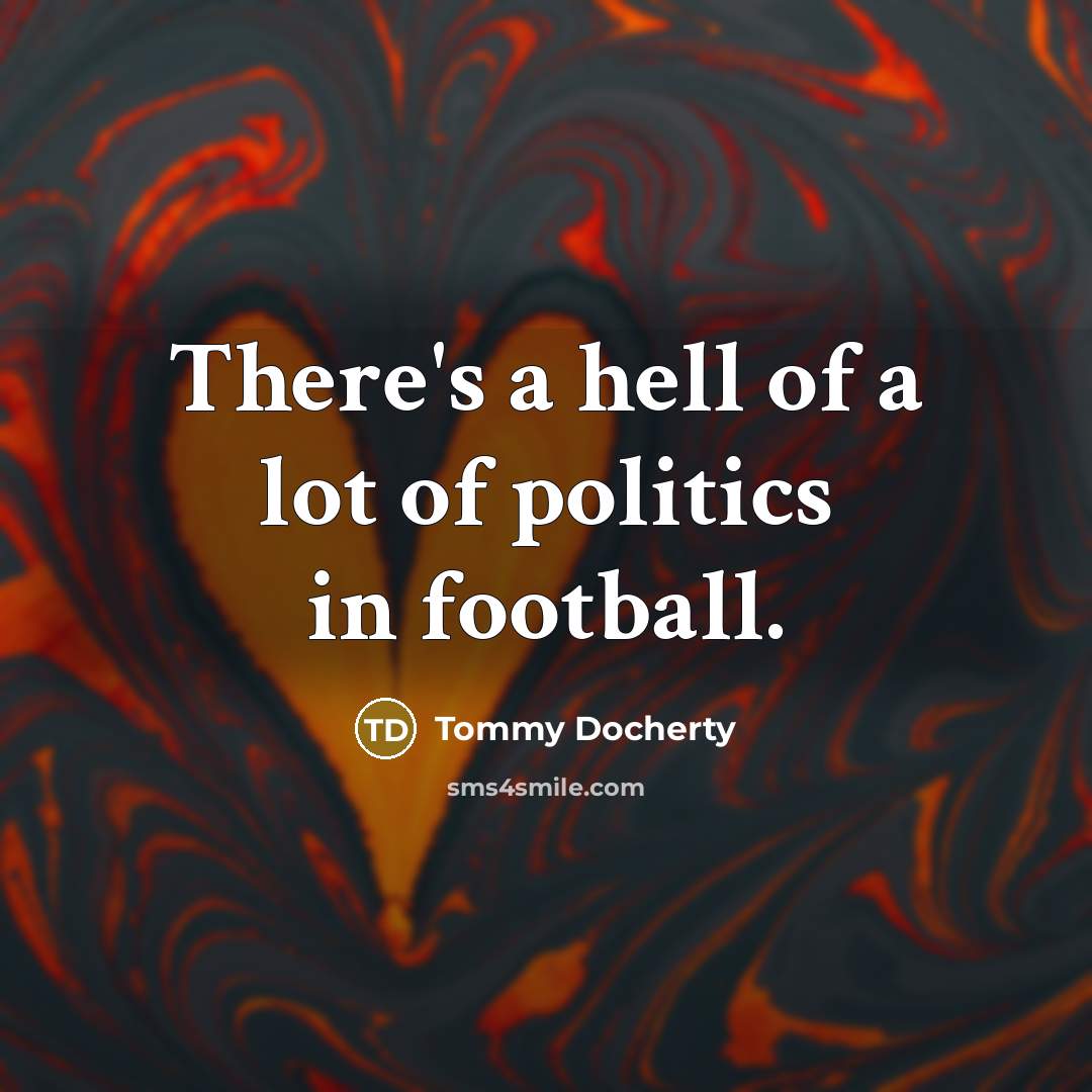 “There's a hell of a lot of politics in football.…” quote by Tommy Docherty