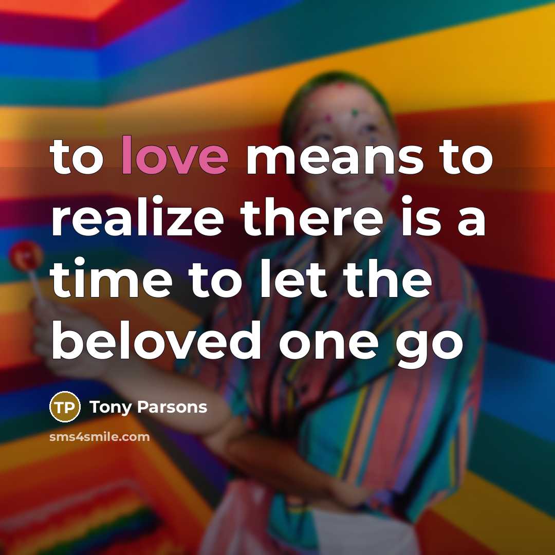 “to love means to realize there is a time to…” quote by Tony Parsons