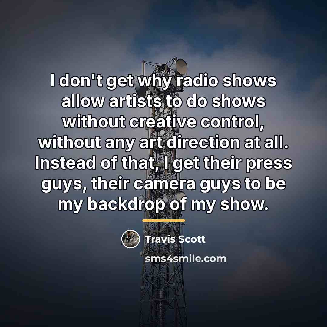 “I don't get why radio shows allow artists to do…” quote by Travis Scott