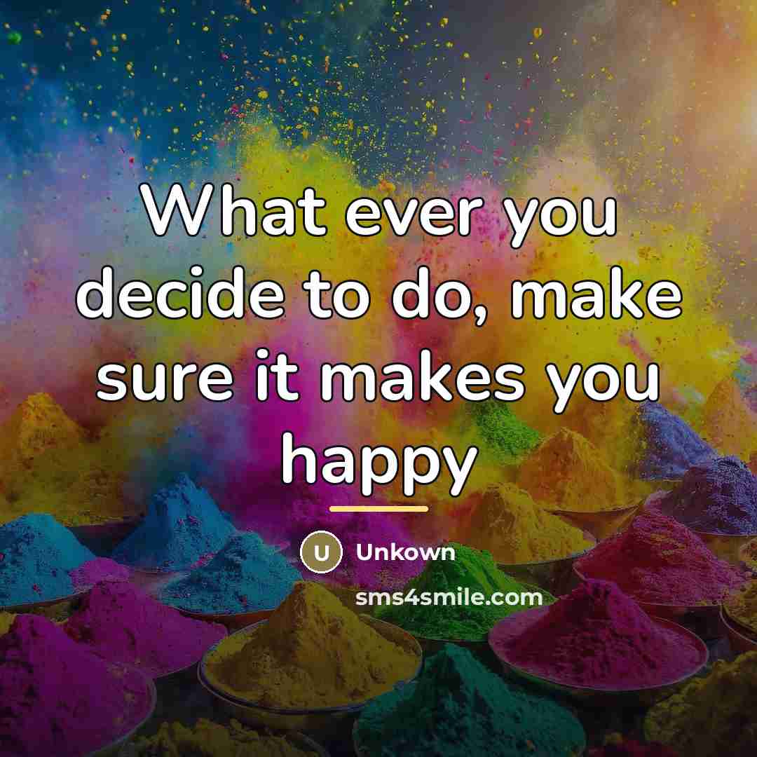 “What ever you decide to do, make sure it makes…” quote by Unkown
