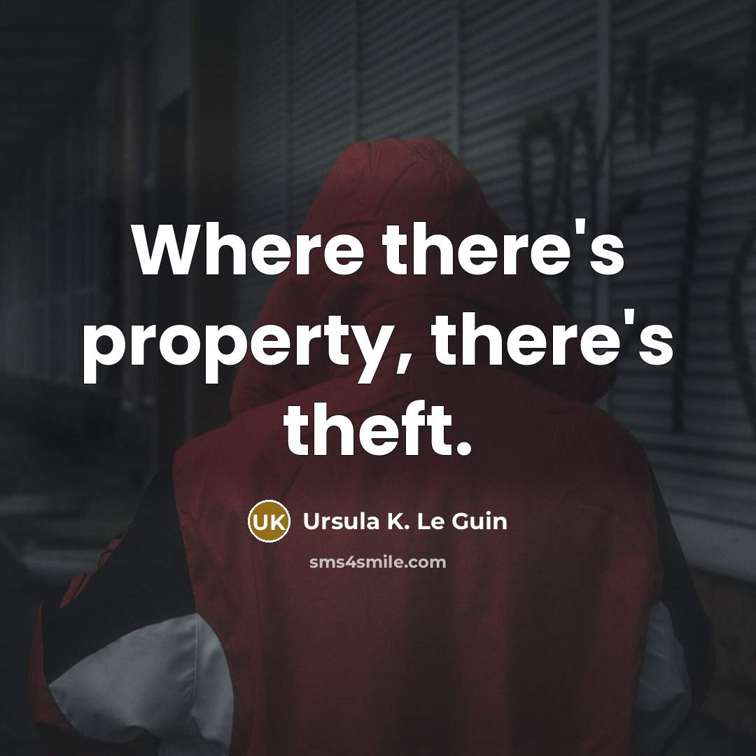 “Where there's property, there's theft.…” quote by Ursula K. Le Guin