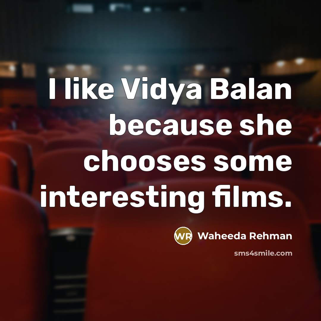 “I like Vidya Balan because she chooses some interesting films.…” quote by Waheeda Rehman