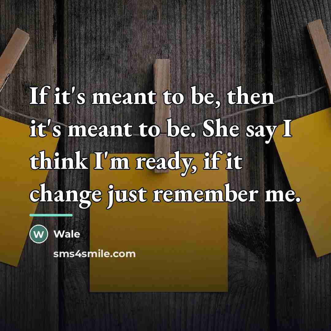 “If it's meant to be, then it's meant to be.…” quote by Wale