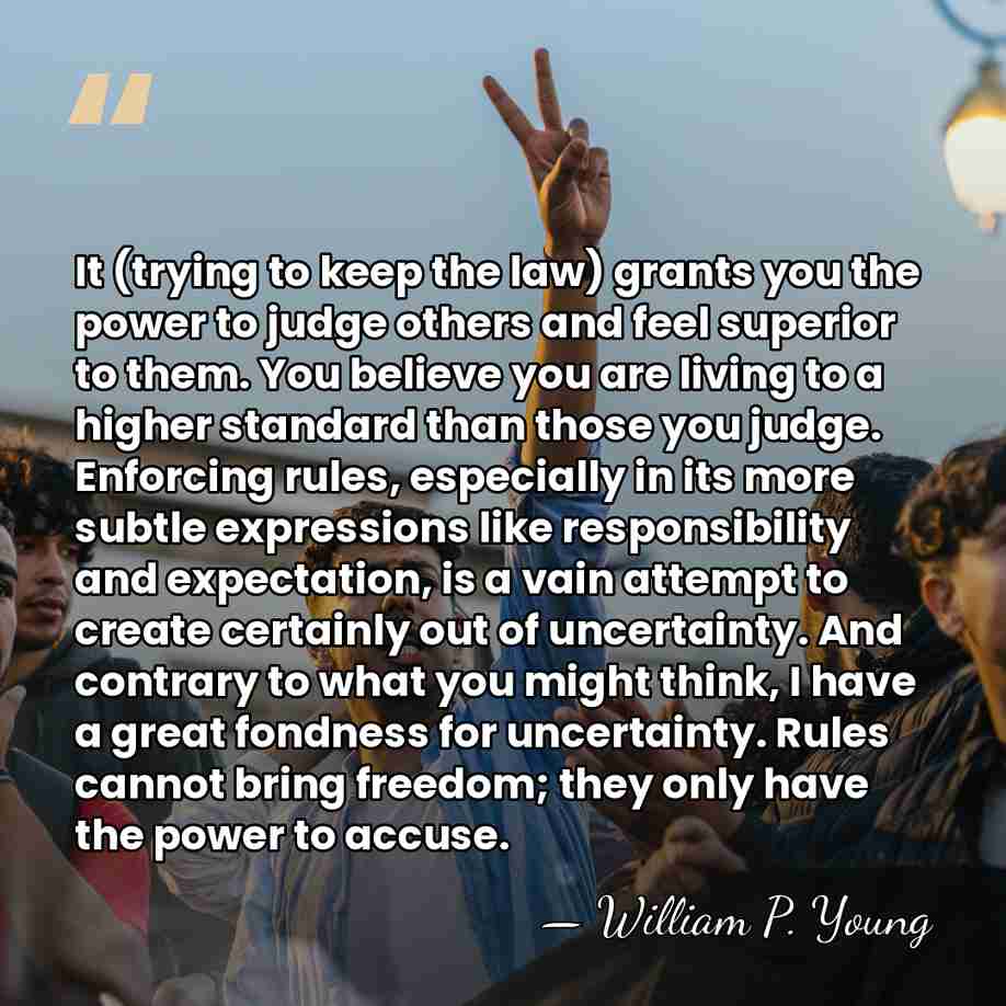 It (trying to keep the law) grants you the power to judge&hellip; - William P. Young