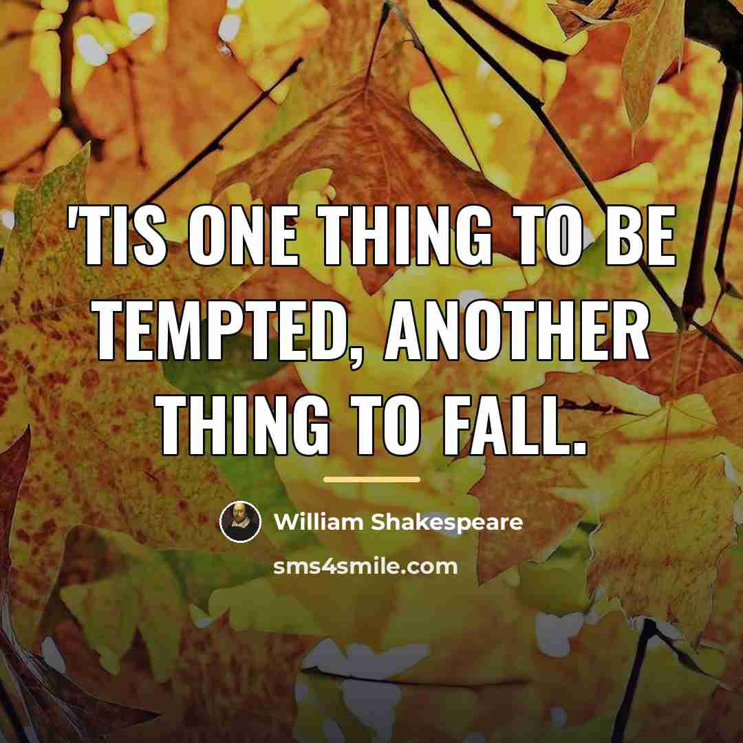 “'Tis one thing to be tempted, another thing to fall.…” quote by William Shakespeare