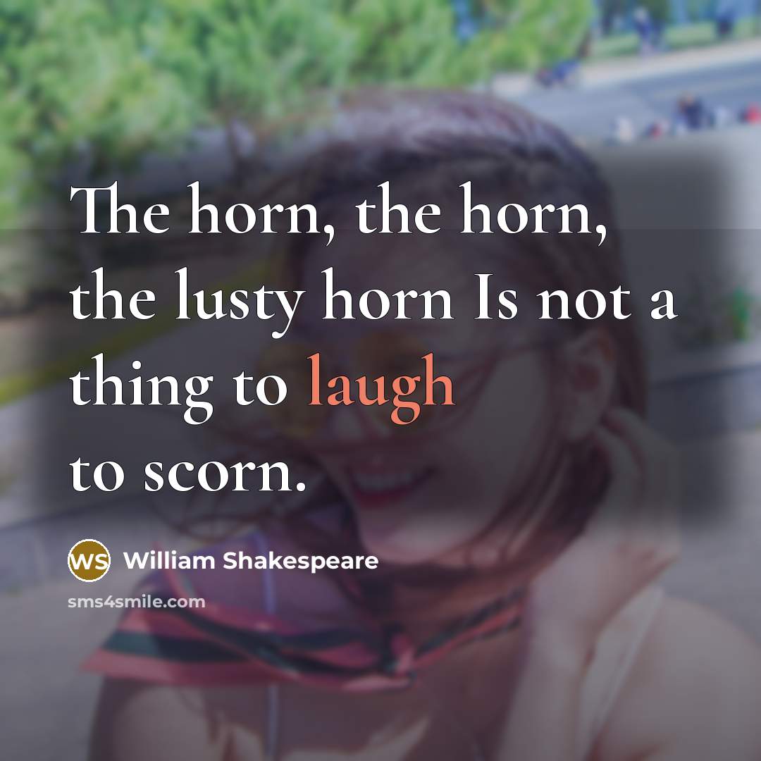 “The horn, the horn, the lusty horn Is not a…” quote by William Shakespeare