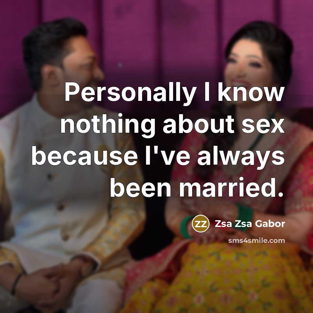 “Personally I know nothing about sex because I've always been…” quote by Zsa Zsa Gabor
