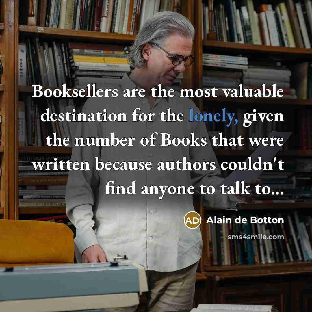 “Booksellers are the most valuable destination for the lonely, given…” quote by Alain De Botton