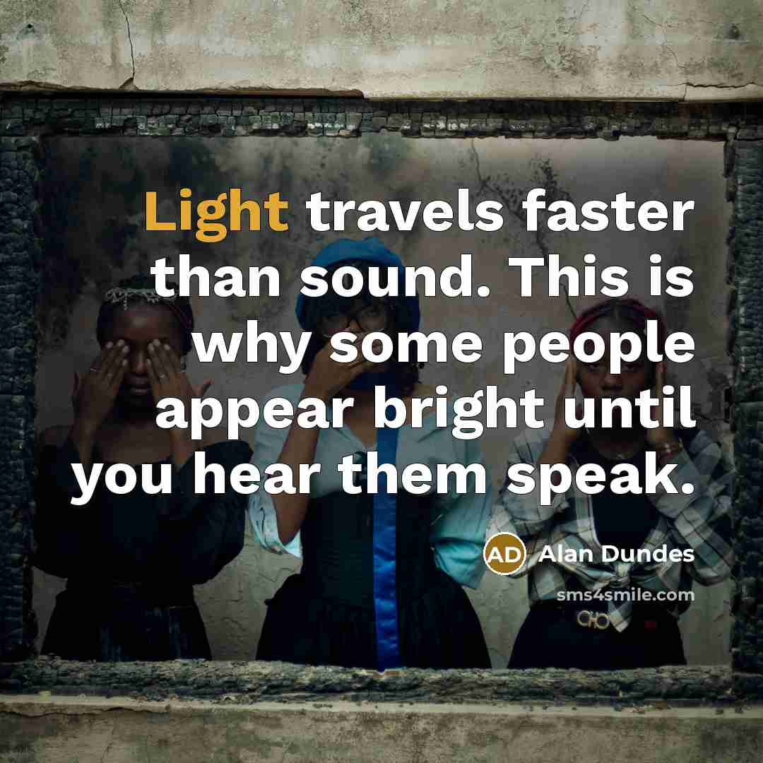 “Light travels faster than sound. This is why some people…” quote by Alan Dundes