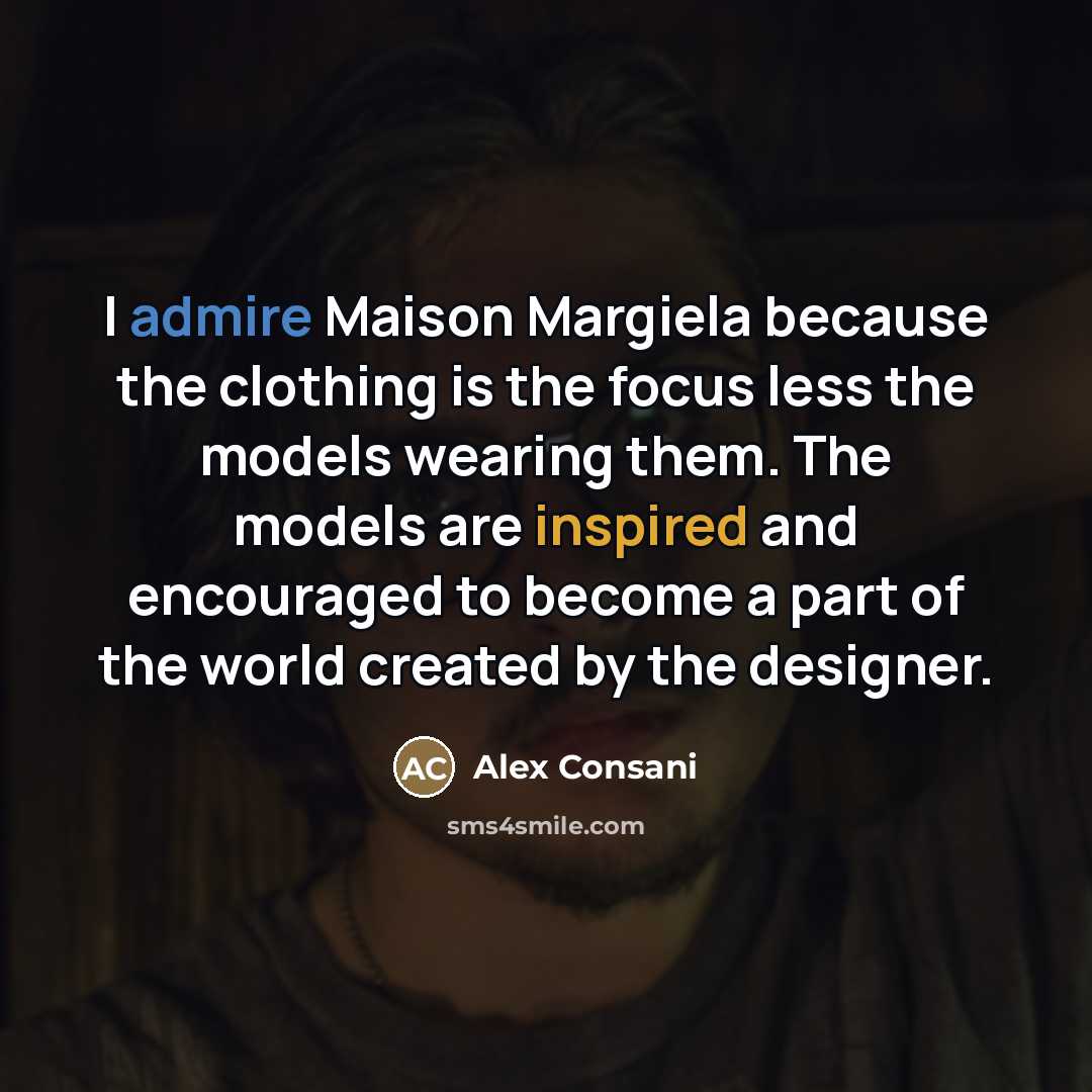 “I admire Maison Margiela because the clothing is the focus…” quote by Alex Consani