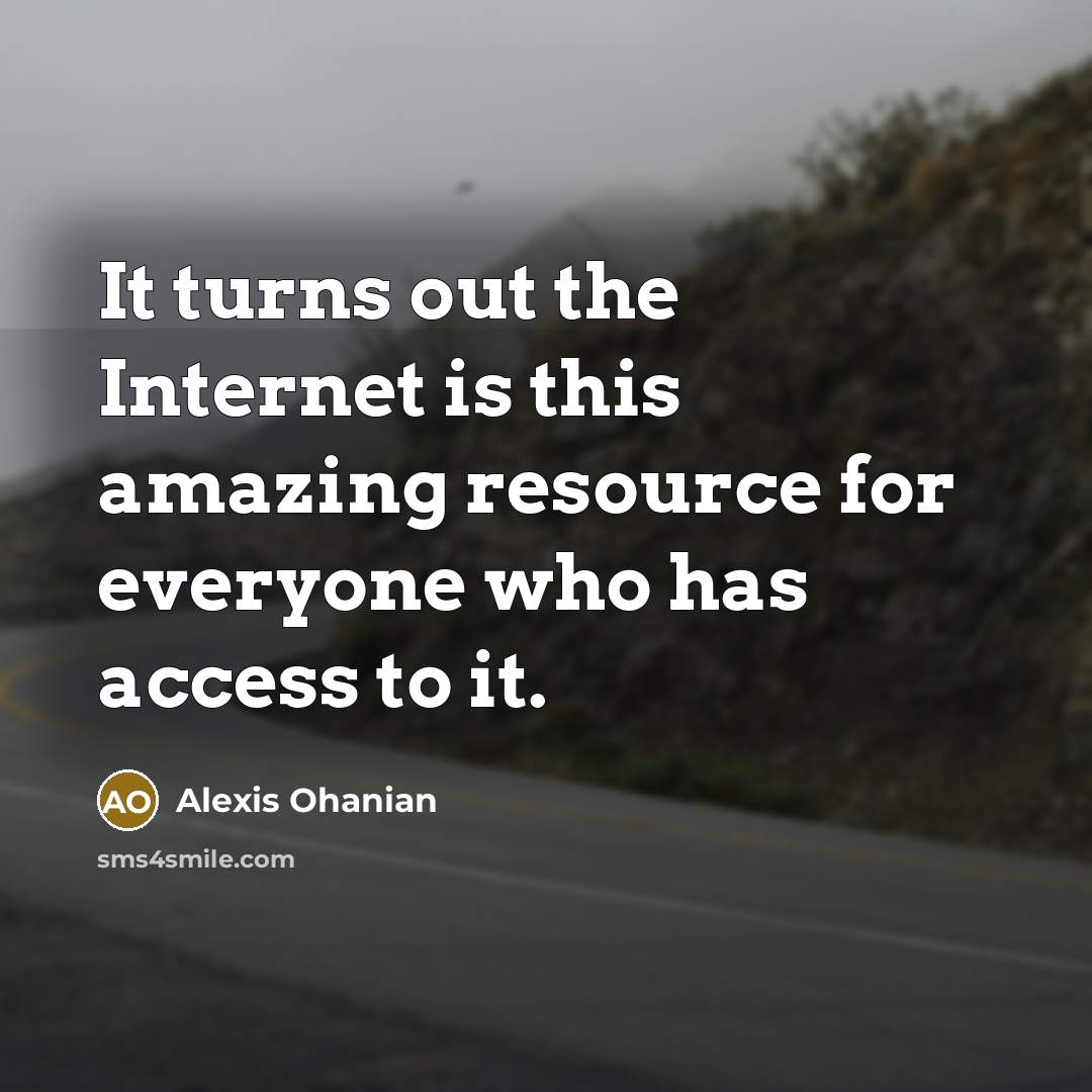 “It turns out the Internet is this amazing resource for…” quote by Alexis Ohanian
