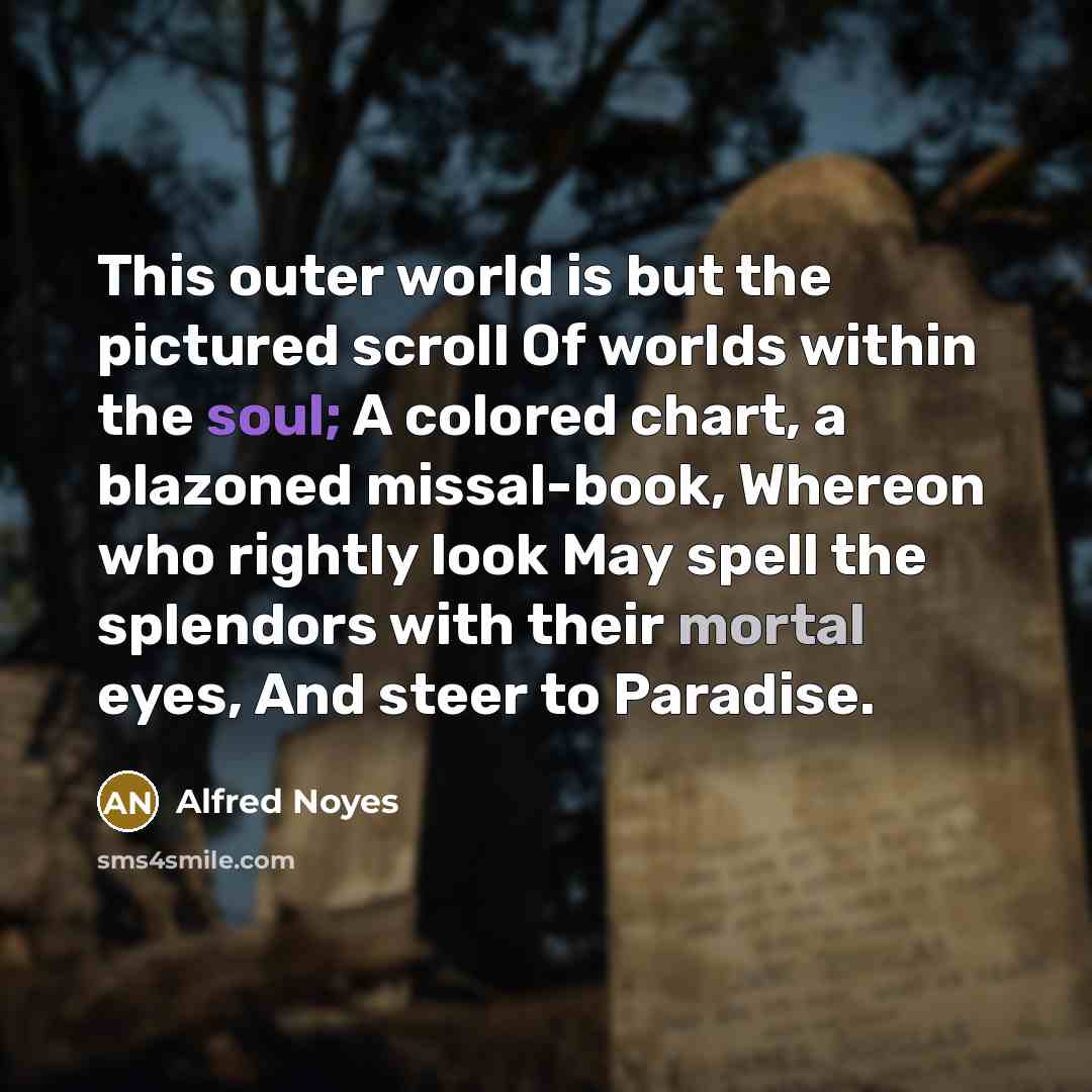 “This outer world is but the pictured scroll Of worlds…” quote by Alfred Noyes