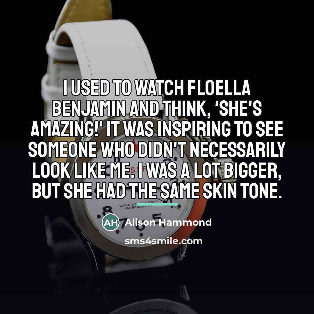 “I used to watch Floella Benjamin and think, 'She's amazing!'…” quote by Alison Hammond