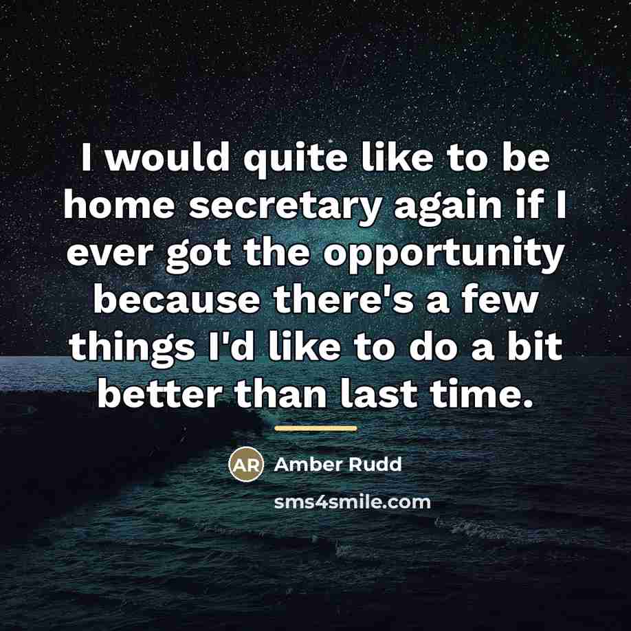 “I would quite like to be home secretary again if…” quote by Amber Rudd