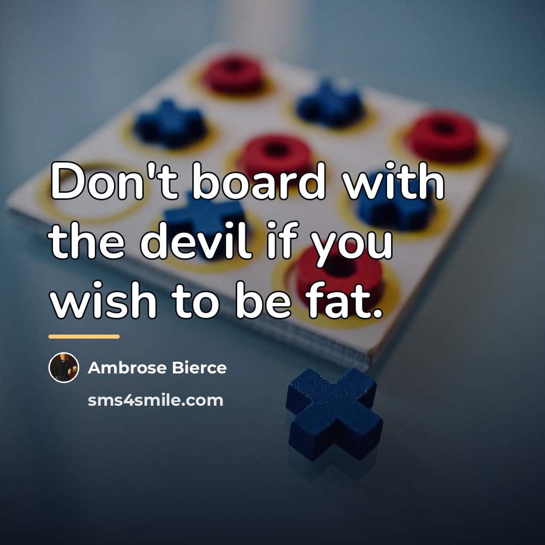 “Don't board with the devil if you wish to be…” quote by Ambrose Bierce