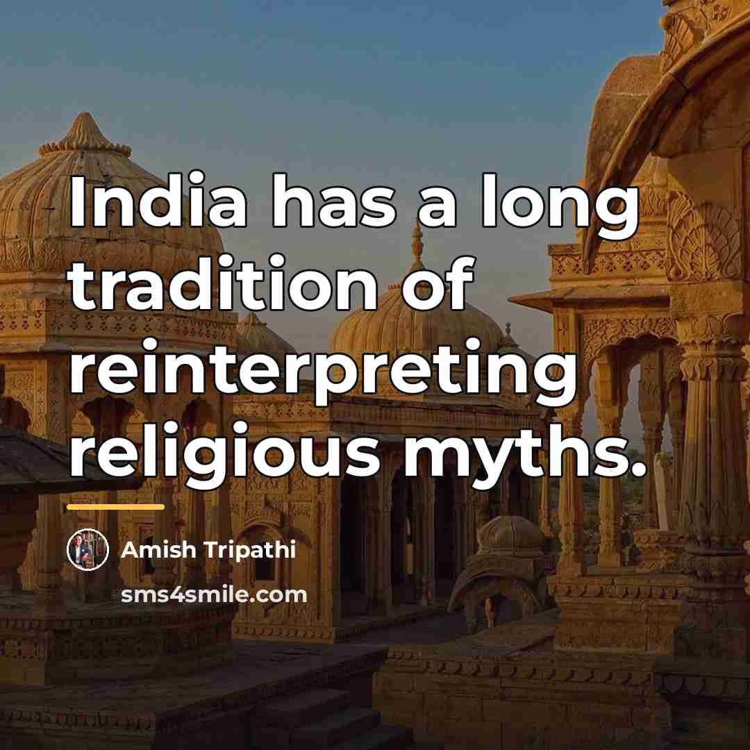 “India has a long tradition of reinterpreting religious myths.…” quote by Amish Tripathi