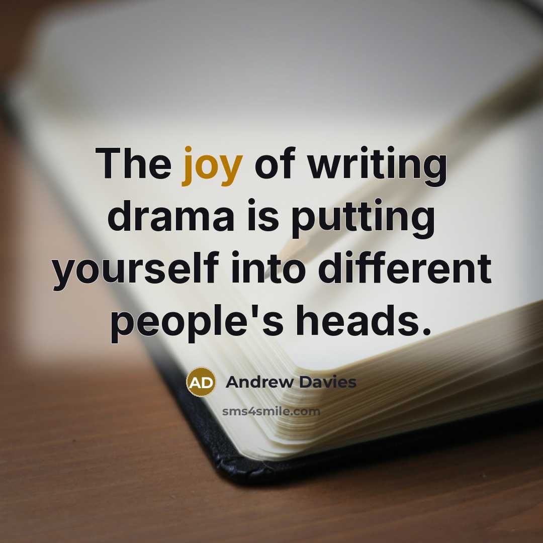 “The joy of writing drama is putting yourself into different…” quote by Andrew Davies