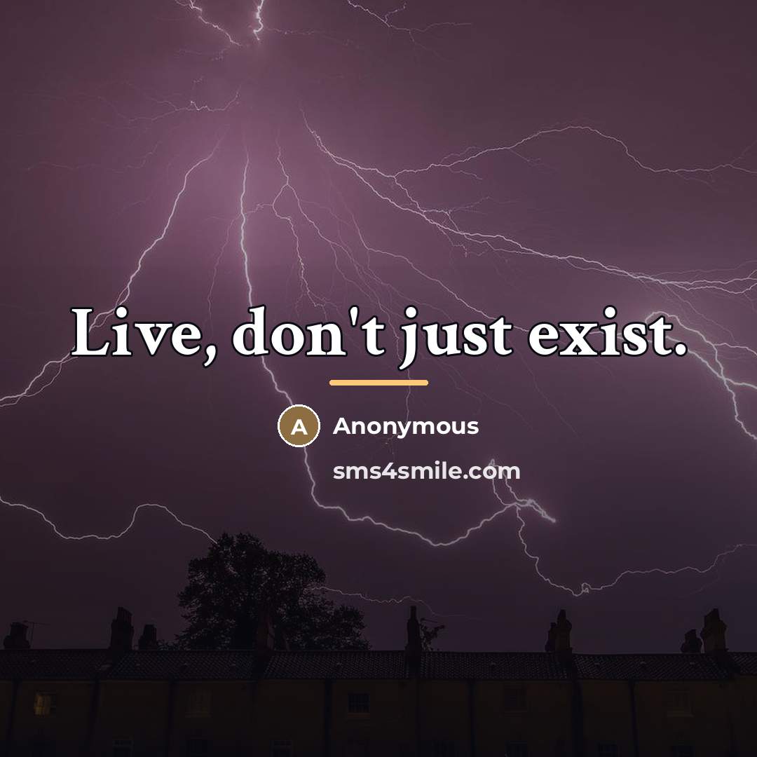 “Live, don't just exist.…” quote by Anonymous