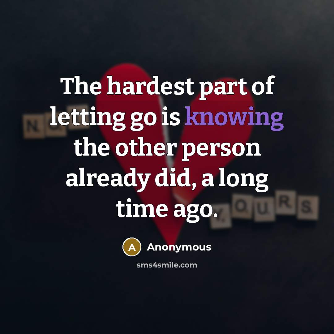 “The hardest part of letting go is knowing the other…” quote by Anonymous