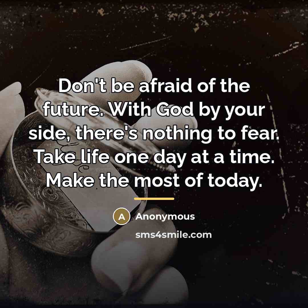 “Don't be afraid of the future. With God by your…” quote by Anonymous