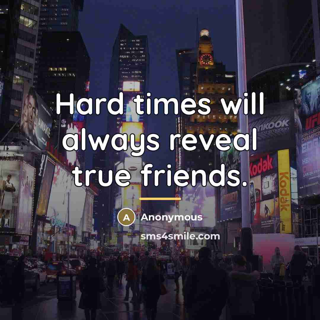 “Hard times will always reveal true friends.…” quote by Anonymous