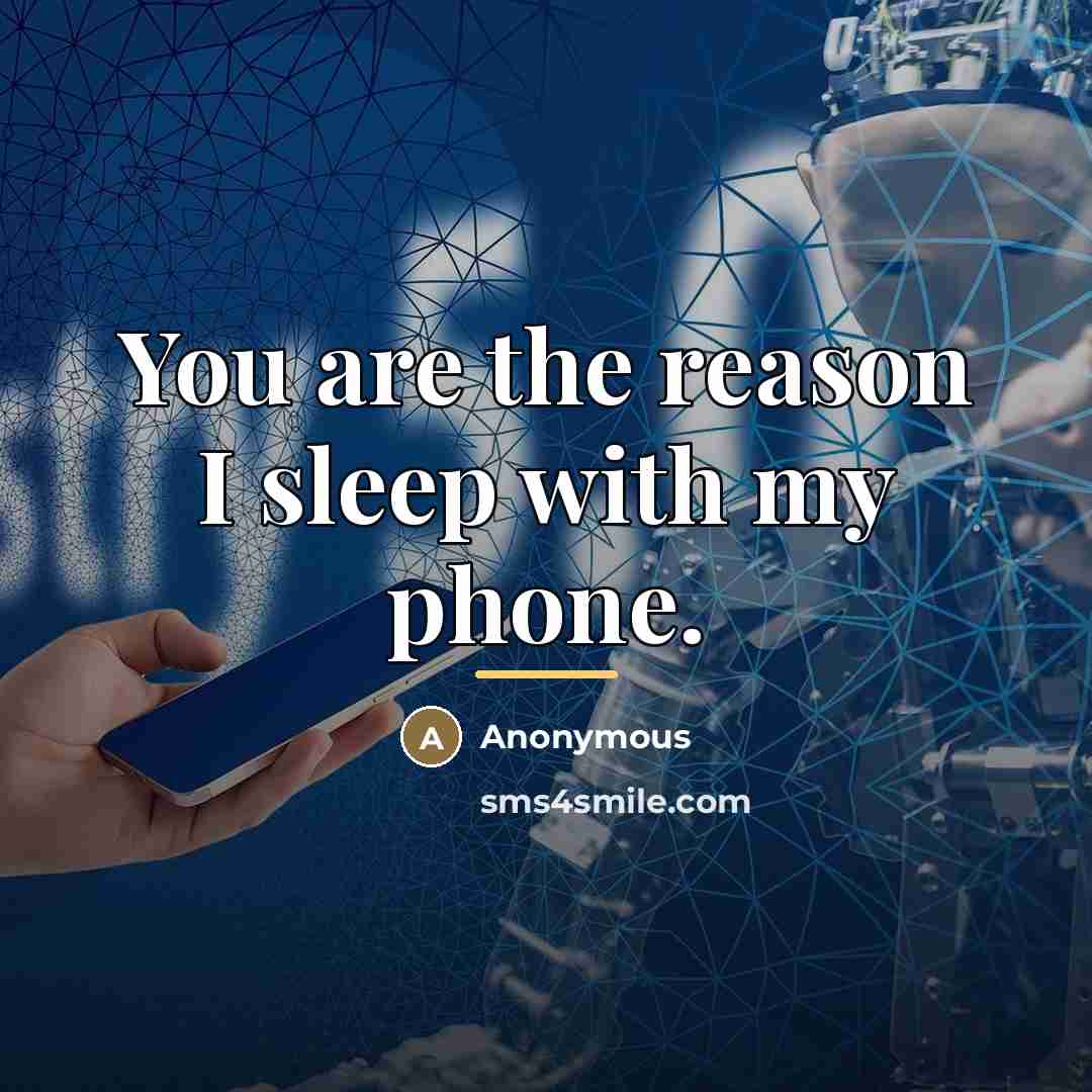 “You are the reason I sleep with my phone.…” quote by Anonymous