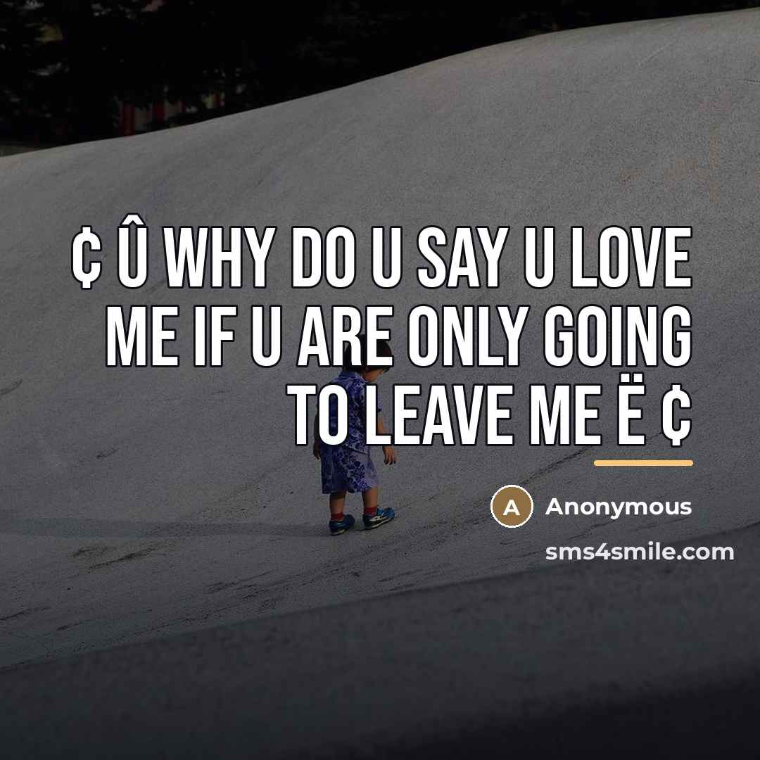 “¢ û why do u say u love me if…” quote by Anonymous