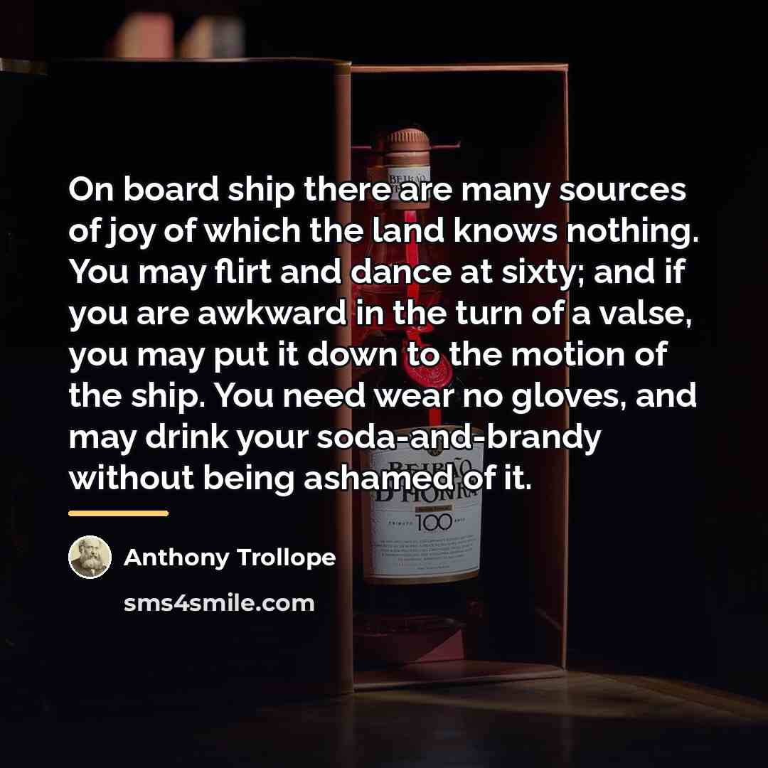“On board ship there are many sources of joy of…” quote by Anthony Trollope