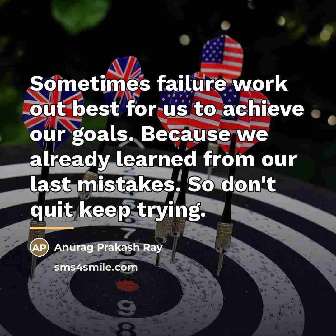 “Sometimes failure work out best for us to achieve our…” quote by Anurag Prakash Ray