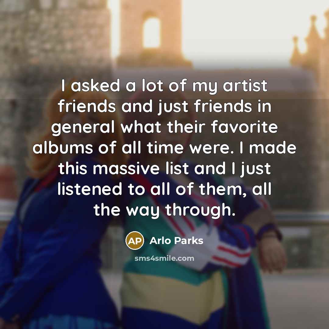 “I asked a lot of my artist friends and just…” quote by Arlo Parks