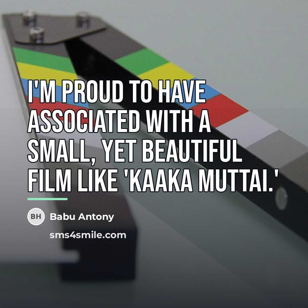 “I'm proud to have associated with a small, yet beautiful…” quote by Babu Antony