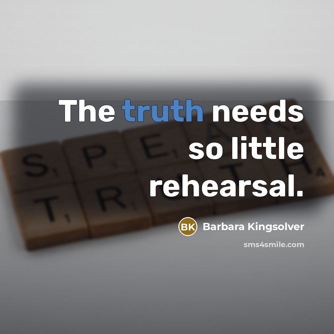 “The truth needs so little rehearsal.…” quote by Barbara Kingsolver