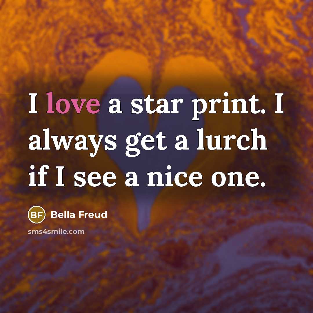 “I love a star print. I always get a lurch…” quote by Bella Freud