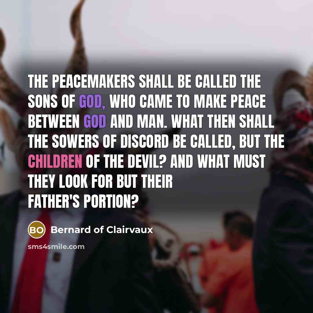 “The peacemakers shall be called the sons of God, who…” quote by Bernard of Clairvaux
