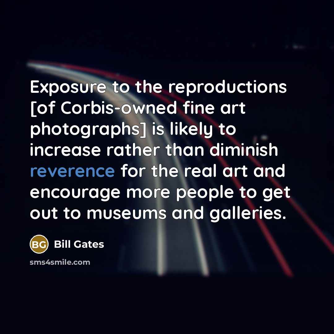 “Exposure to the reproductions [of Corbis-owned fine art photographs] is…” quote by Bill Gates
