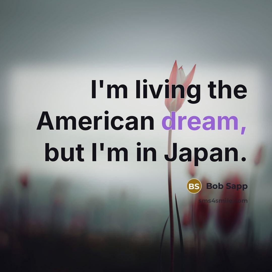 “I'm living the American dream, but I'm in Japan.…” quote by Bob Sapp