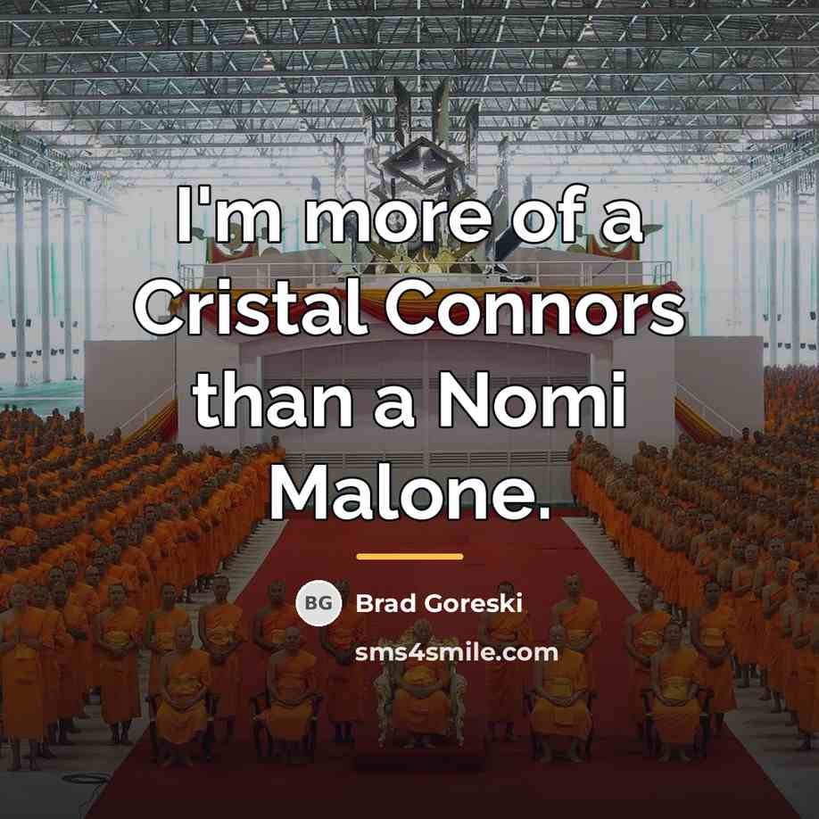 “I'm more of a Cristal Connors than a Nomi Malone.…” quote by Brad Goreski