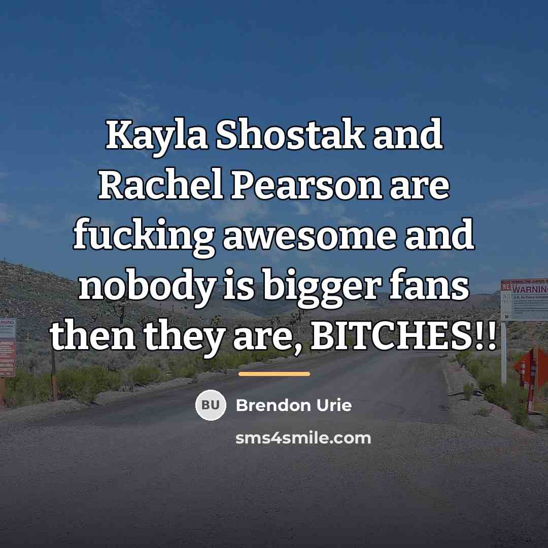 “Kayla Shostak and Rachel Pearson are fucking awesome and nobody…” quote by Brendon Urie