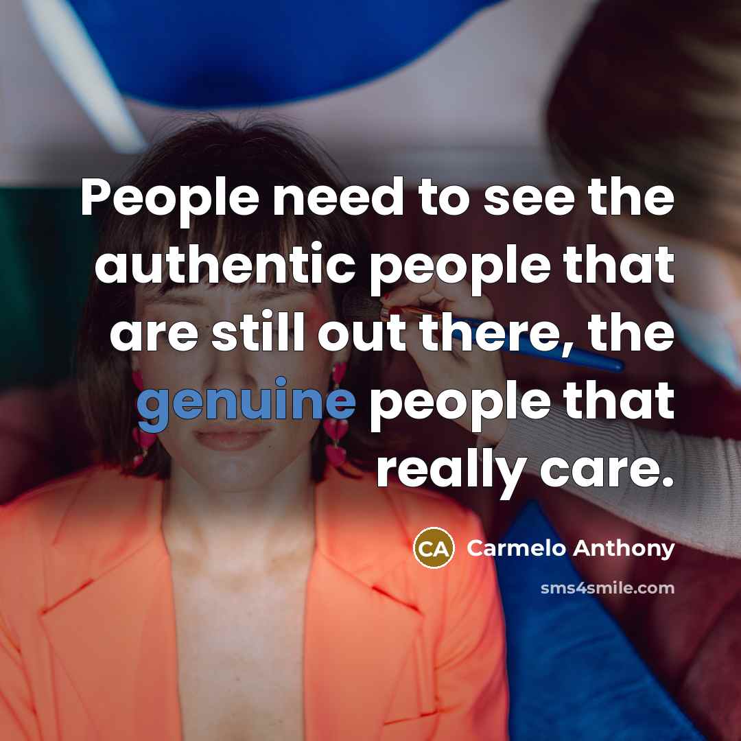 “People need to see the authentic people that are still…” quote by Carmelo Anthony