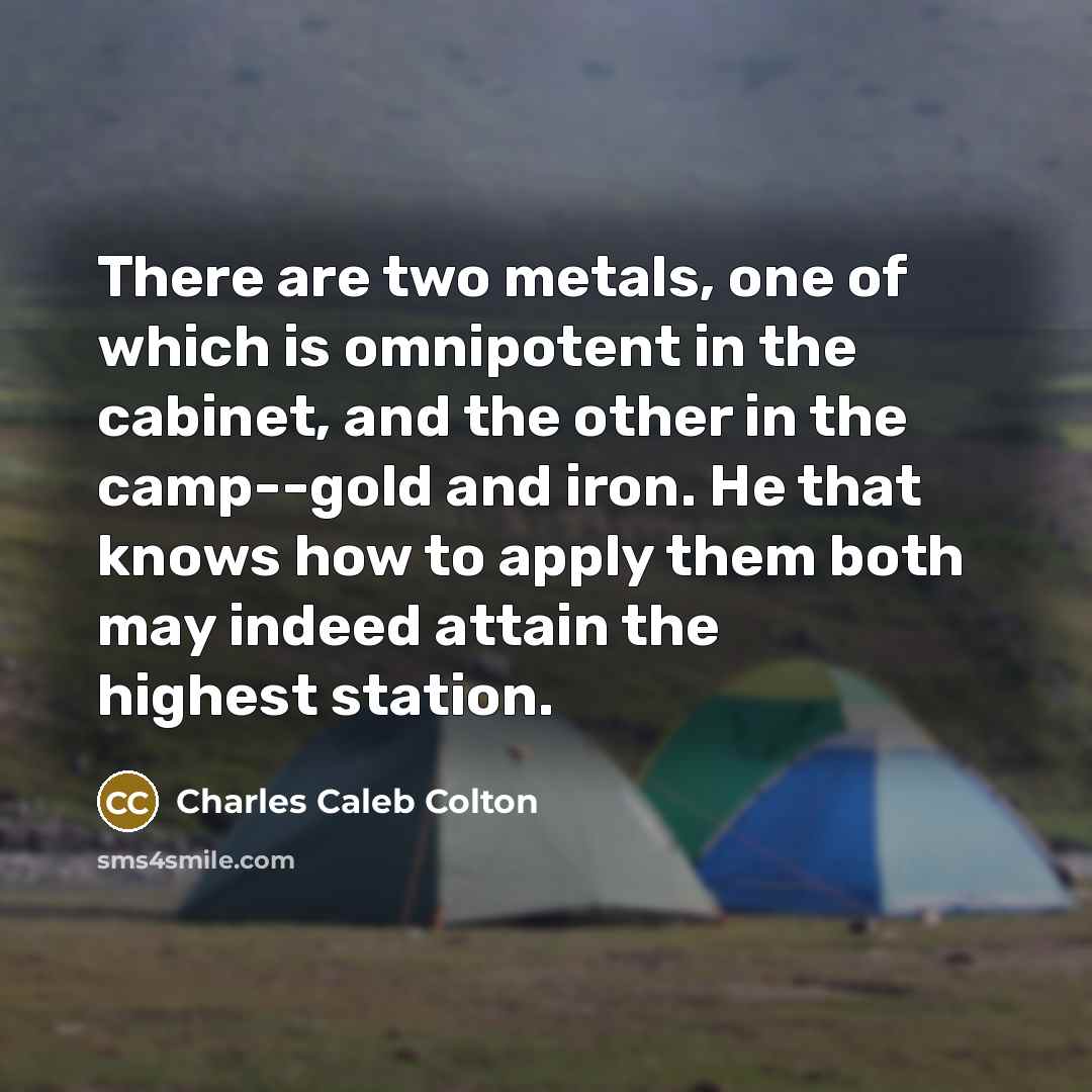 “There are two metals, one of which is omnipotent in…” quote by Charles Caleb Colton