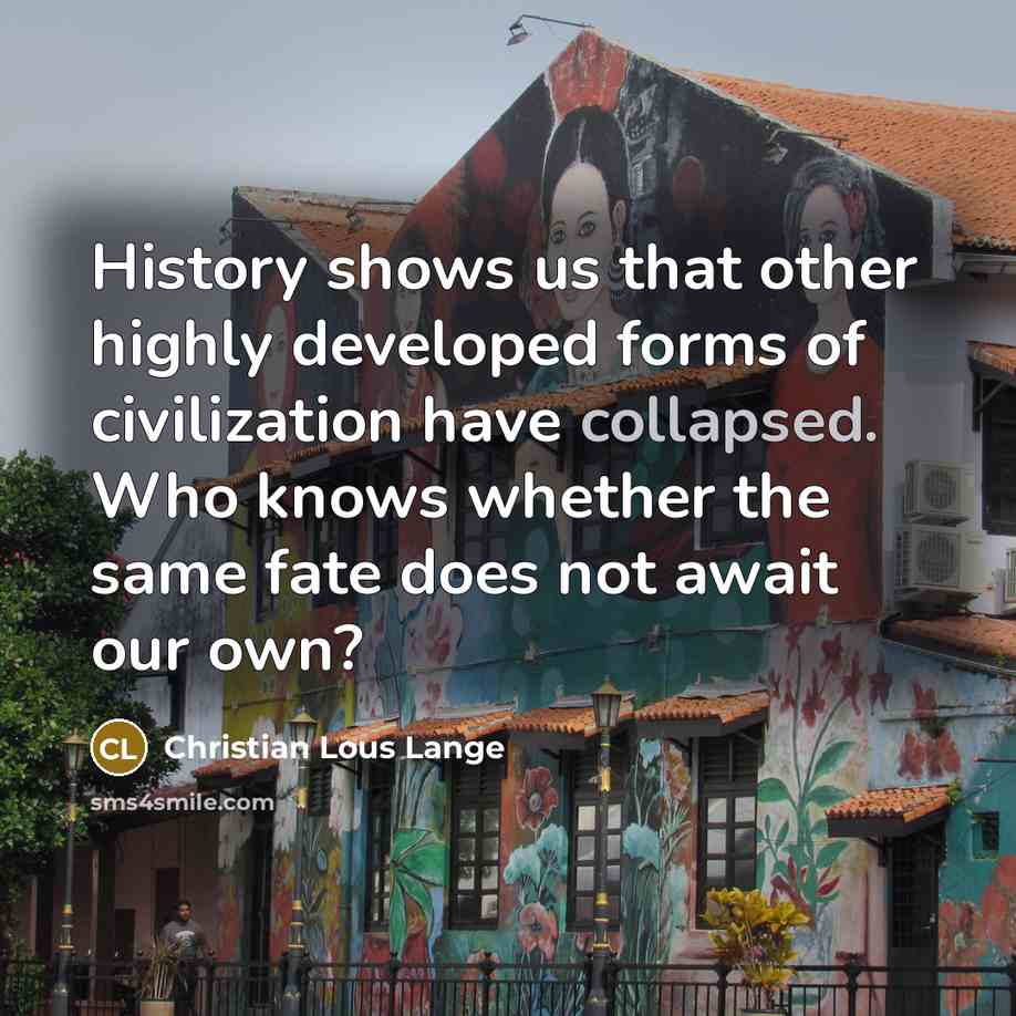“History shows us that other highly developed forms of civilization…” quote by Christian Lous Lange