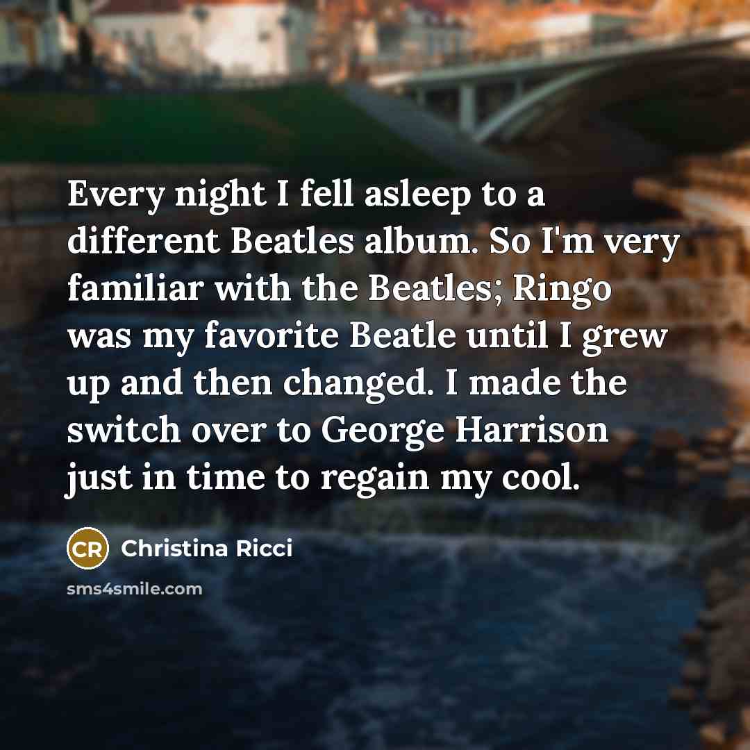 “Every night I fell asleep to a different Beatles album.…” quote by Christina Ricci
