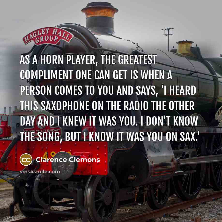 “As a horn player, the greatest compliment one can get…” quote by Clarence Clemons