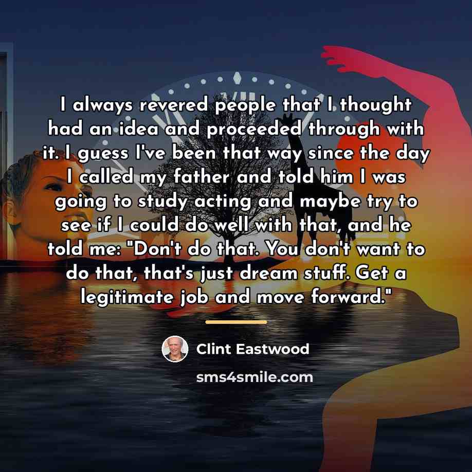 “I always revered people that I thought had an idea…” quote by Clint Eastwood