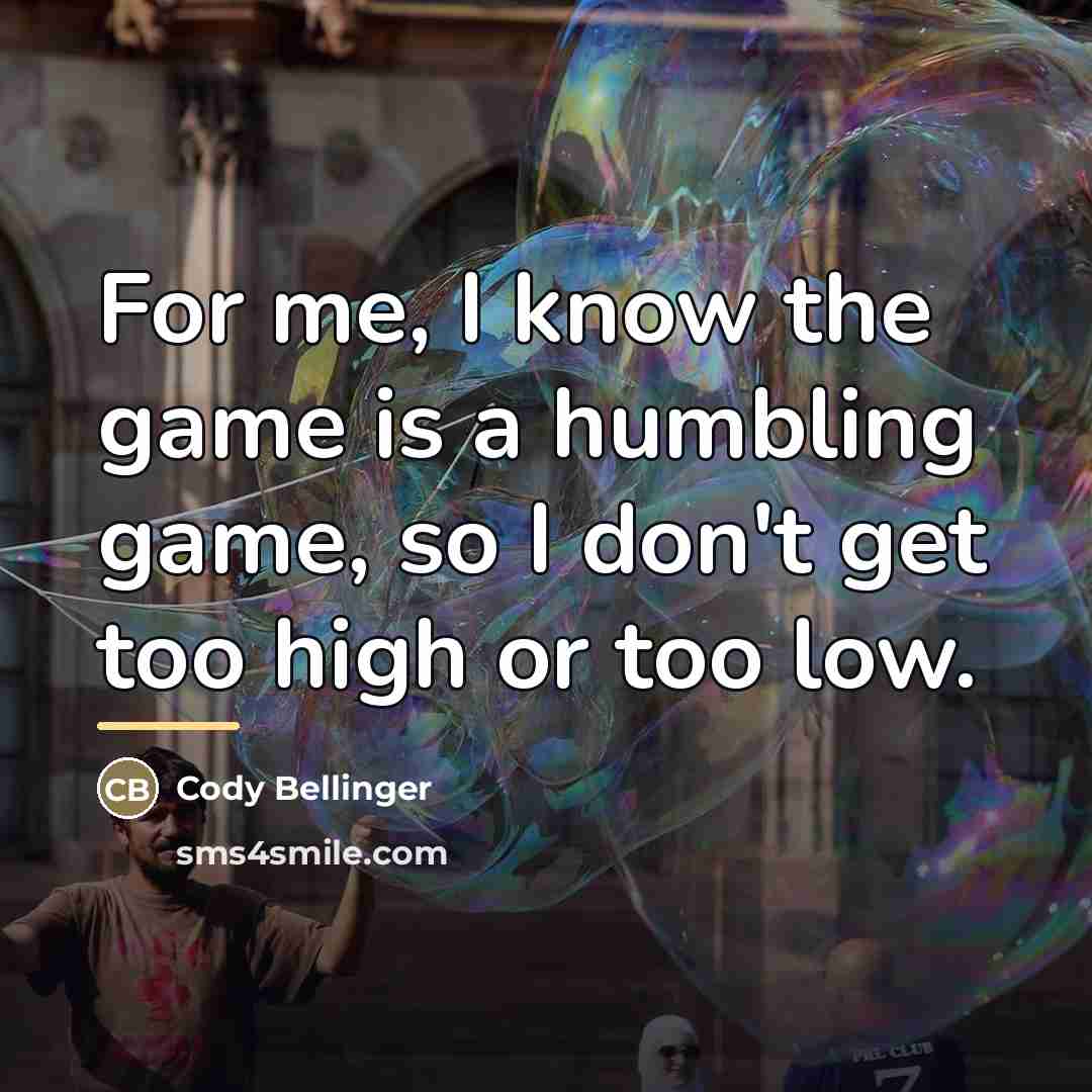 “For me, I know the game is a humbling game,…” quote by Cody Bellinger