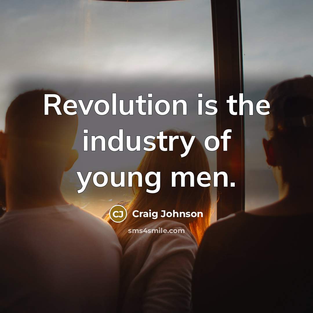 “Revolution is the industry of young men.…” quote by Craig Johnson