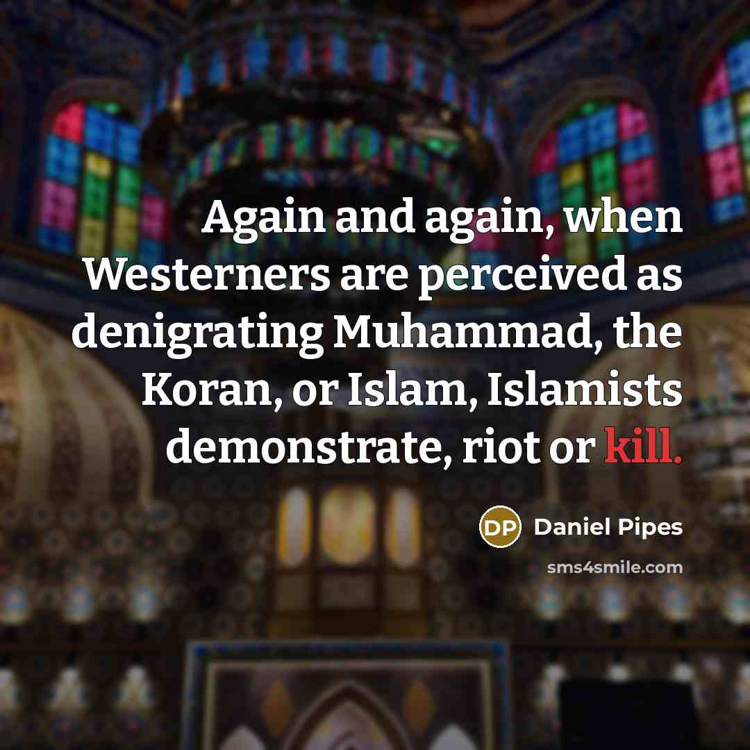 “Again and again, when Westerners are perceived as denigrating Muhammad,…” quote by Daniel Pipes
