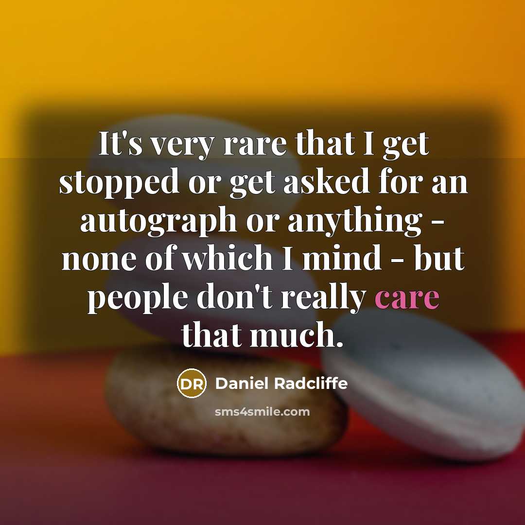 “It's very rare that I get stopped or get asked…” quote by Daniel Radcliffe