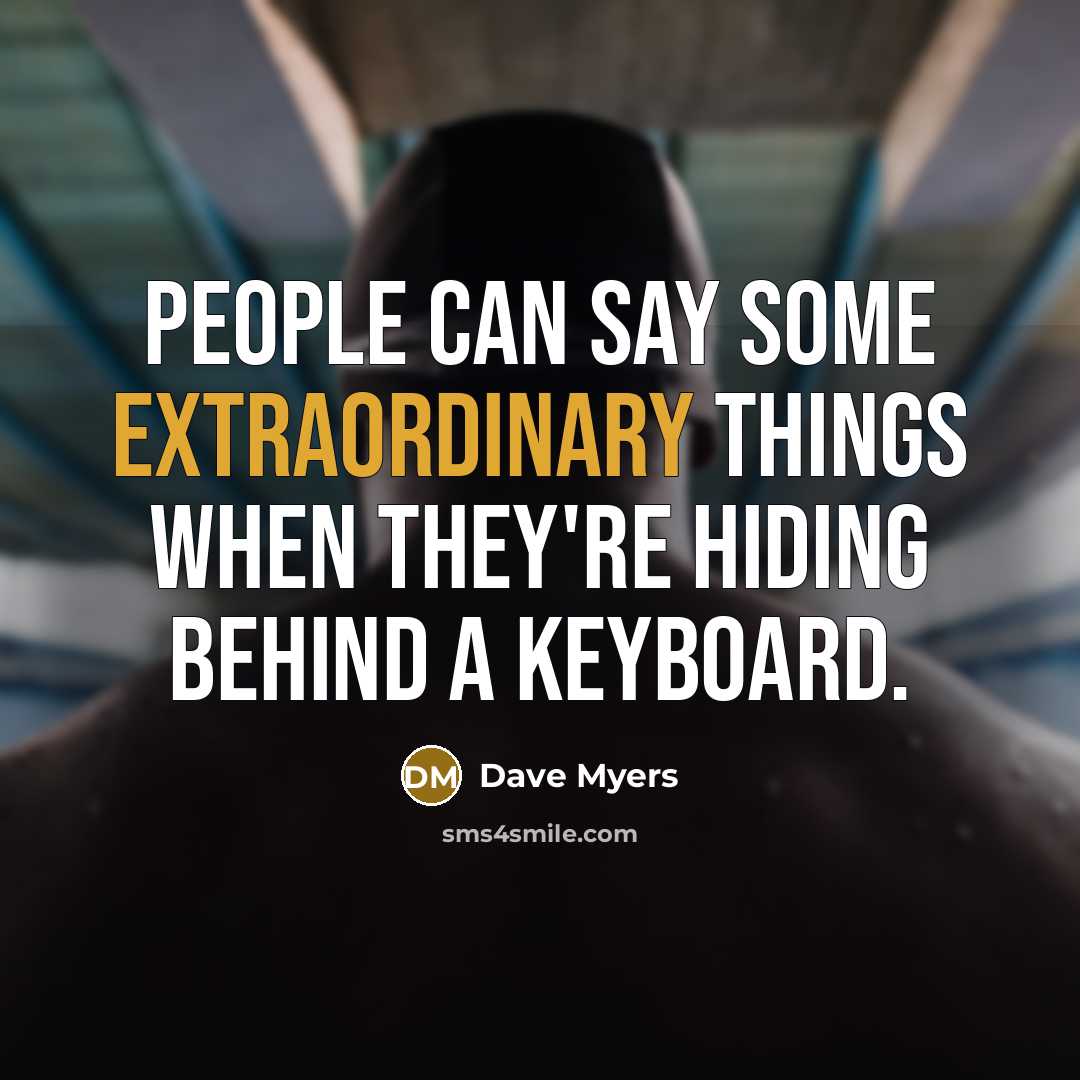 “People can say some extraordinary things when they're hiding behind…” quote by Dave Myers